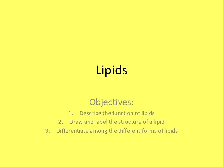 Lipids Objectives: 1. Describe the function of lipids 2. Draw and label the structure