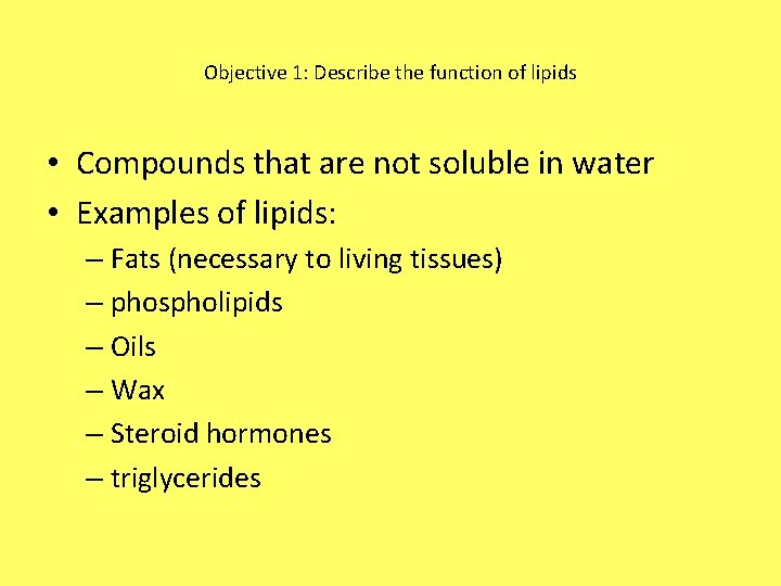 Objective 1: Describe the function of lipids • Compounds that are not soluble in