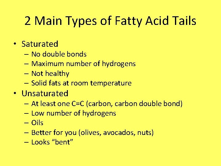 2 Main Types of Fatty Acid Tails • Saturated – No double bonds –