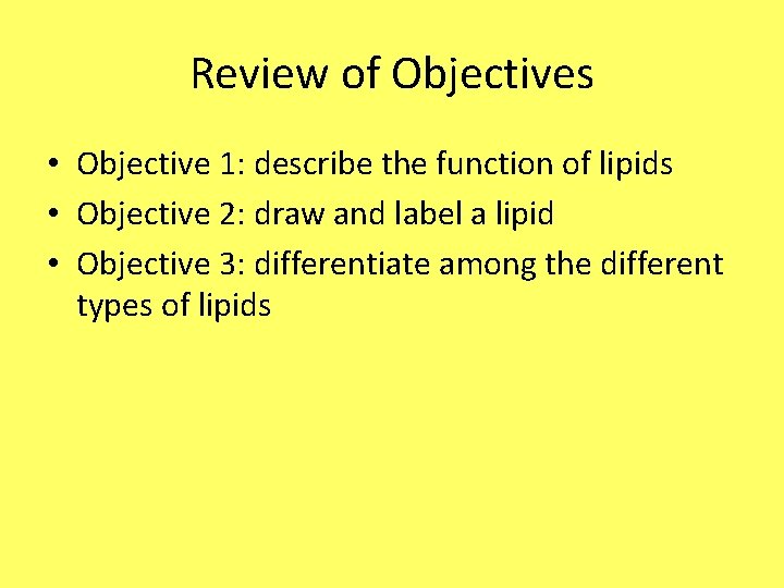 Review of Objectives • Objective 1: describe the function of lipids • Objective 2: