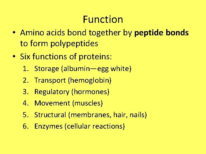 Function • Amino acids bond together by peptide bonds to form polypeptides • Six