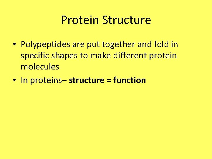 Protein Structure • Polypeptides are put together and fold in specific shapes to make