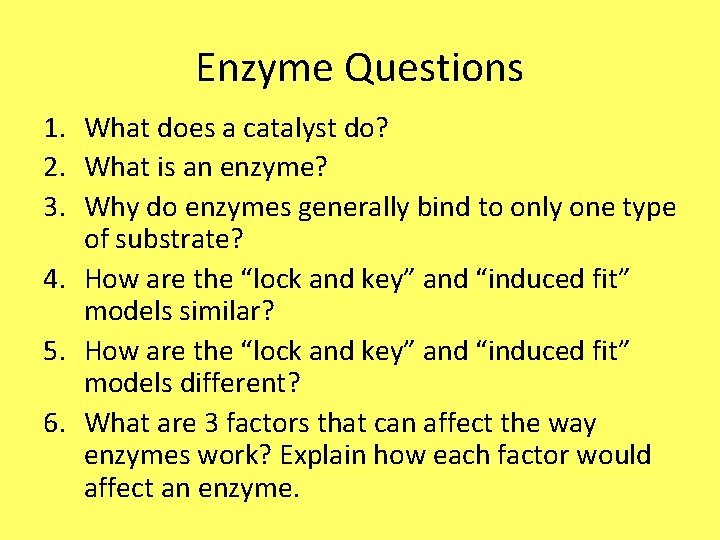 Enzyme Questions 1. What does a catalyst do? 2. What is an enzyme? 3.