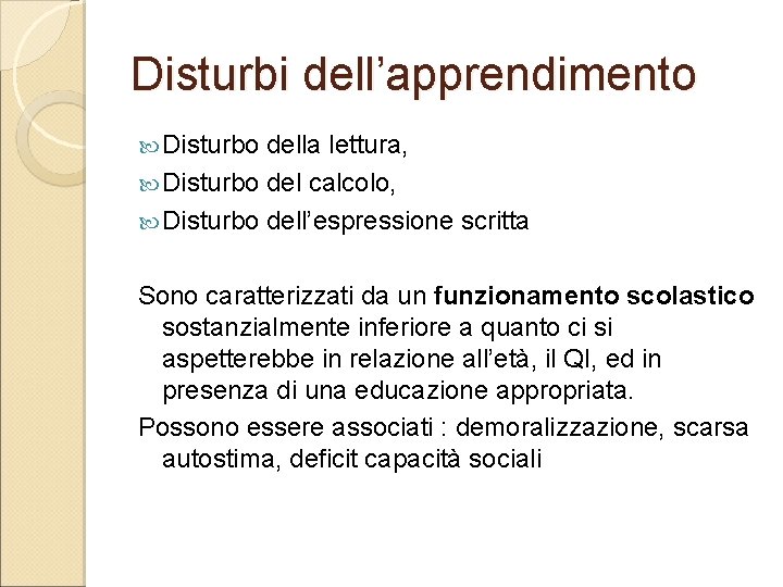 Disturbi dell’apprendimento Disturbo della lettura, Disturbo del calcolo, Disturbo dell’espressione scritta Sono caratterizzati da