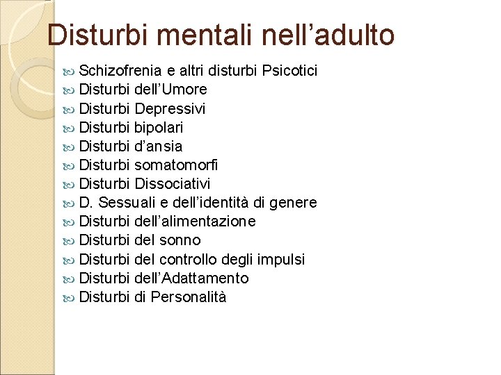 Disturbi mentali nell’adulto Schizofrenia e altri disturbi Psicotici Disturbi dell’Umore Disturbi Depressivi Disturbi bipolari