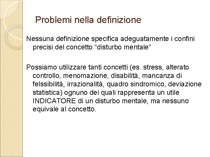 Problemi nella definizione Nessuna definizione specifica adeguatamente i confini precisi del concetto “disturbo mentale”