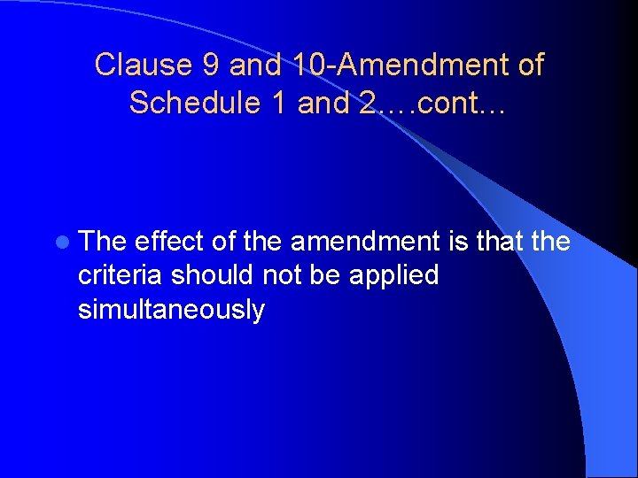 Clause 9 and 10 -Amendment of Schedule 1 and 2…. cont… l The effect