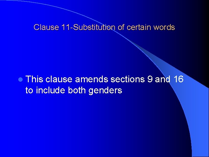 Clause 11 -Substitution of certain words l This clause amends sections 9 and 16