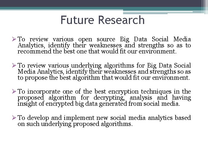 Future Research Ø To review various open source Big Data Social Media Analytics, identify