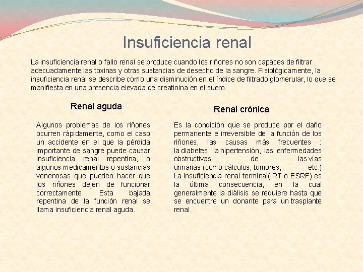 Insuficiencia renal La insuficiencia renal o fallo renal se produce cuando los riñones no