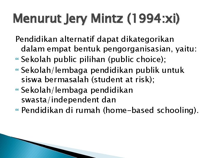 Menurut Jery Mintz (1994: xi) Pendidikan alternatif dapat dikategorikan dalam empat bentuk pengorganisasian, yaitu: