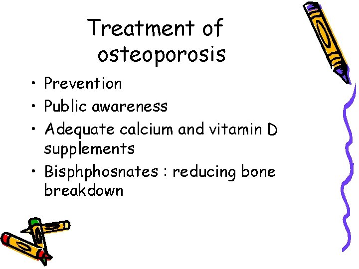 Treatment of osteoporosis • Prevention • Public awareness • Adequate calcium and vitamin D