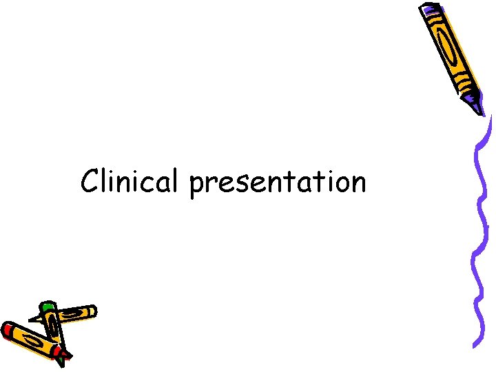 Clinical presentation 