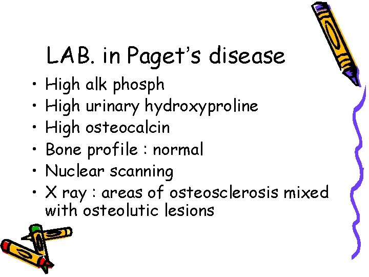 LAB. in Paget’s disease • • • High alk phosph High urinary hydroxyproline High