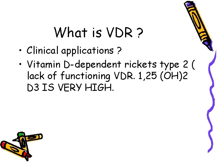 What is VDR ? • Clinical applications ? • Vitamin D-dependent rickets type 2