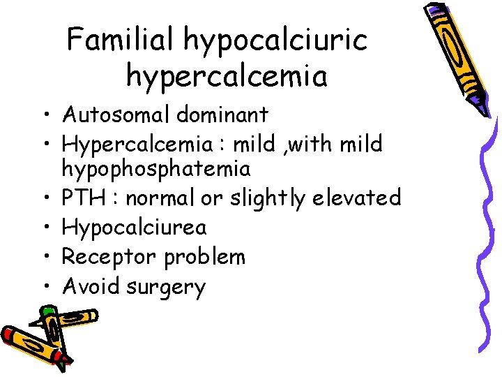 Familial hypocalciuric hypercalcemia • Autosomal dominant • Hypercalcemia : mild , with mild hypophosphatemia