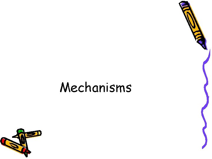 Mechanisms 
