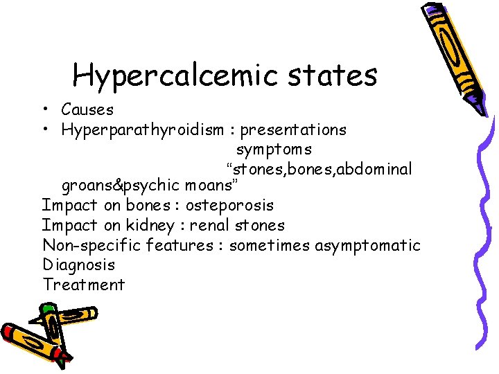 Hypercalcemic states • Causes • Hyperparathyroidism : presentations symptoms “stones, bones, abdominal groans&psychic moans”