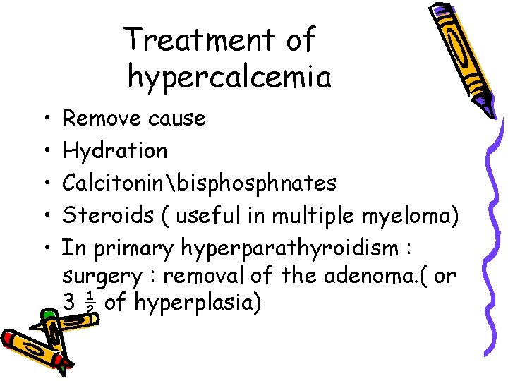 Treatment of hypercalcemia • • • Remove cause Hydration Calcitoninbisphosphnates Steroids ( useful in