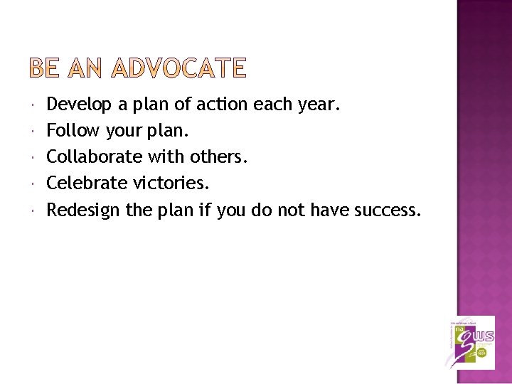  Develop a plan of action each year. Follow your plan. Collaborate with others.