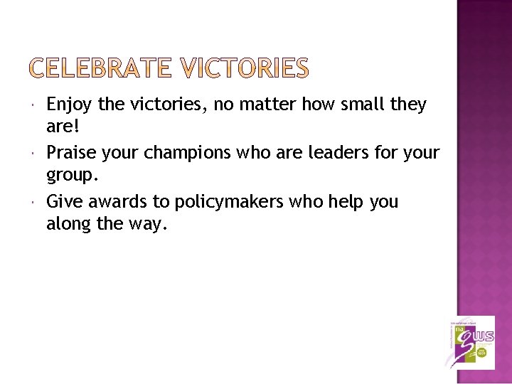  Enjoy the victories, no matter how small they are! Praise your champions who