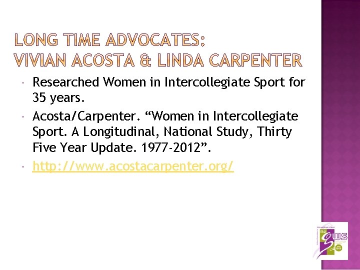  Researched Women in Intercollegiate Sport for 35 years. Acosta/Carpenter. “Women in Intercollegiate Sport.