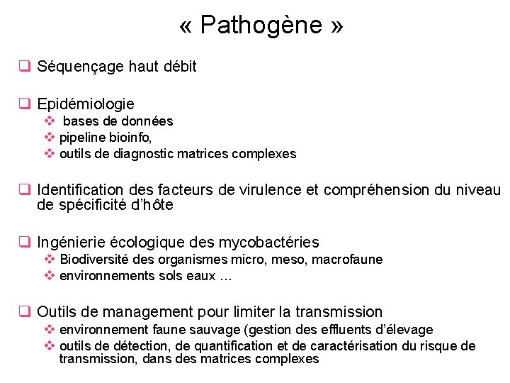  « Pathogène » q Séquençage haut débit q Epidémiologie v bases de données