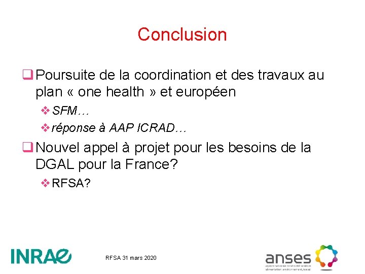 Conclusion q Poursuite de la coordination et des travaux au plan « one health