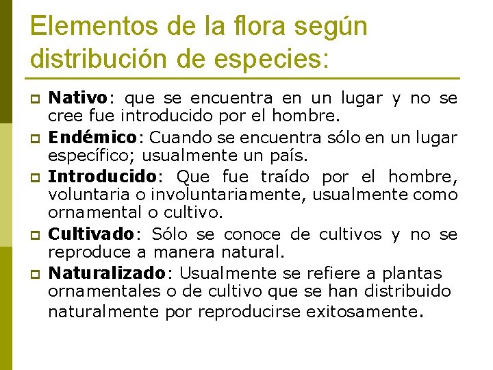 Elementos de la flora según distribución de especies: p p p Nativo: que se