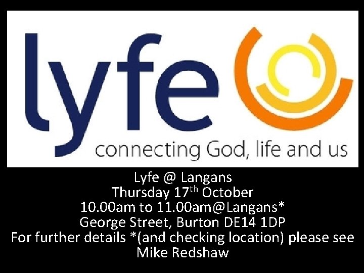 Lyfe @ Langans Thursday 17 th October 10. 00 am to 11. 00 am@Langans*