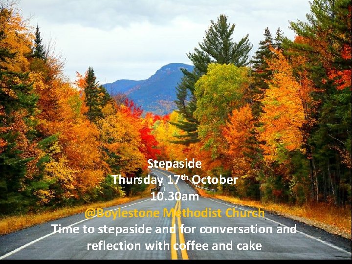 Stepaside Thursday 17 th October 10. 30 am @Boylestone Methodist Church Time to stepaside