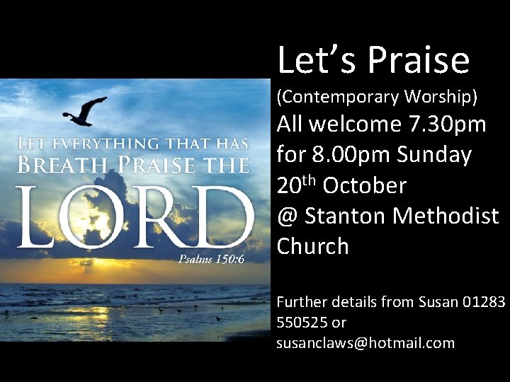 Let’s Praise (Contemporary Worship) All welcome 7. 30 pm for 8. 00 pm Sunday