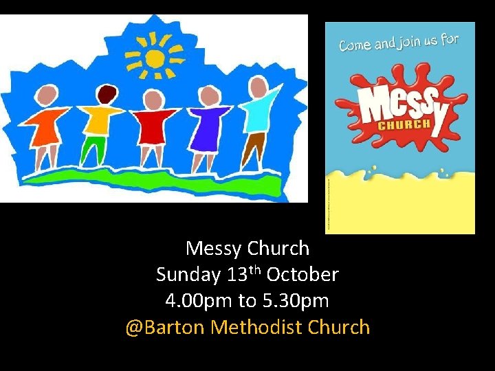 Messy Church Sunday 13 th October 4. 00 pm to 5. 30 pm @Barton