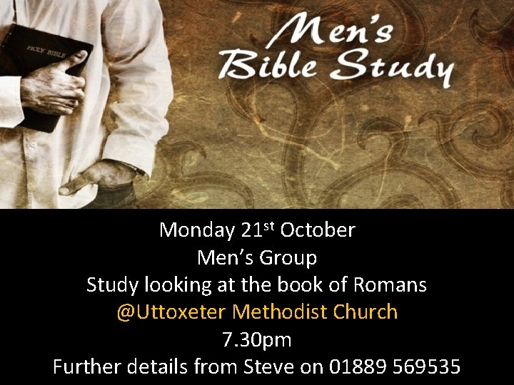 Monday 21 st October Men’s Group Study looking at the book of Romans @Uttoxeter