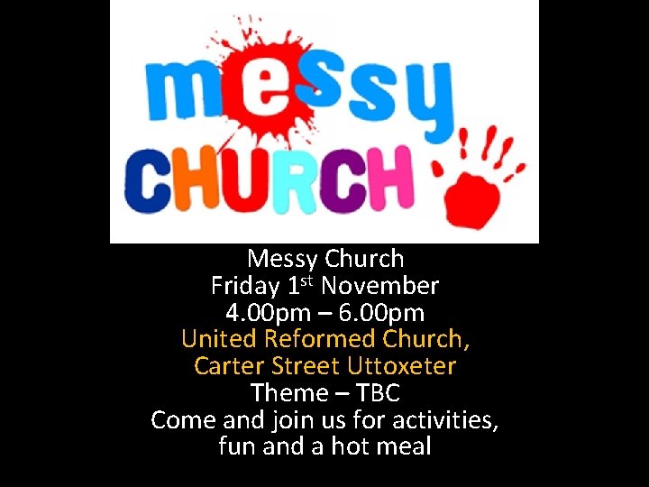 Messy Church Friday 1 st November 4. 00 pm – 6. 00 pm United
