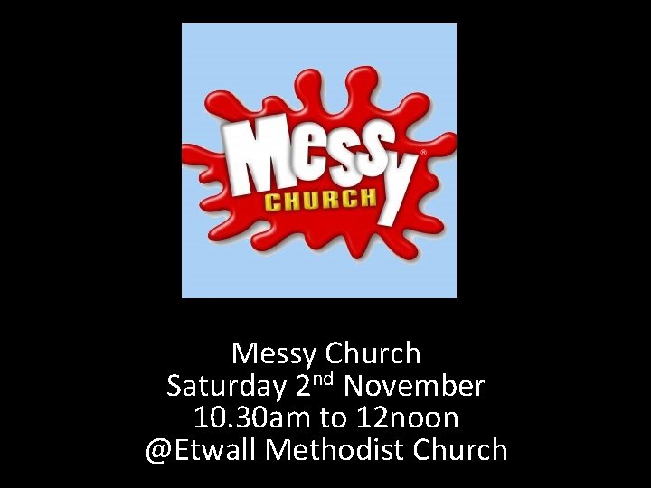 Messy Church Saturday 2 nd November 10. 30 am to 12 noon @Etwall Methodist