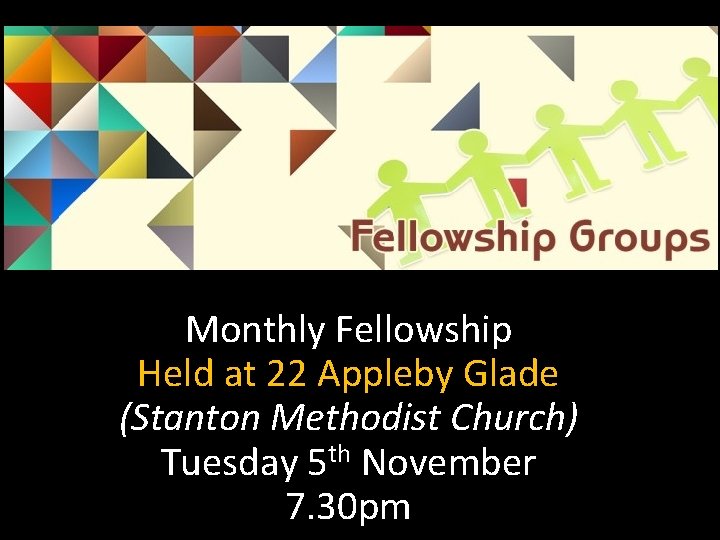 Monthly Fellowship Held at 22 Appleby Glade (Stanton Methodist Church) Tuesday 5 th November