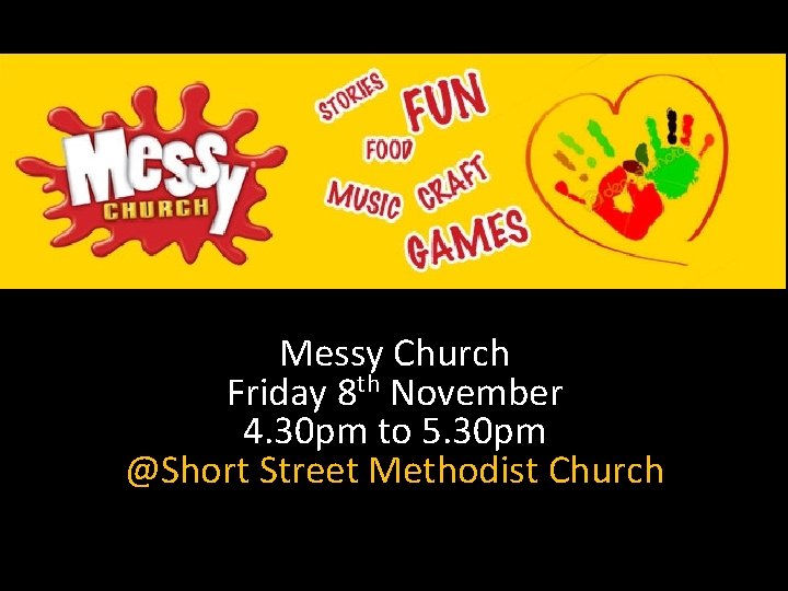 Messy Church Friday 8 th November 4. 30 pm to 5. 30 pm @Short