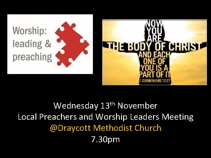 Wednesday 13 th November Local Preachers and Worship Leaders Meeting @Draycott Methodist Church 7.