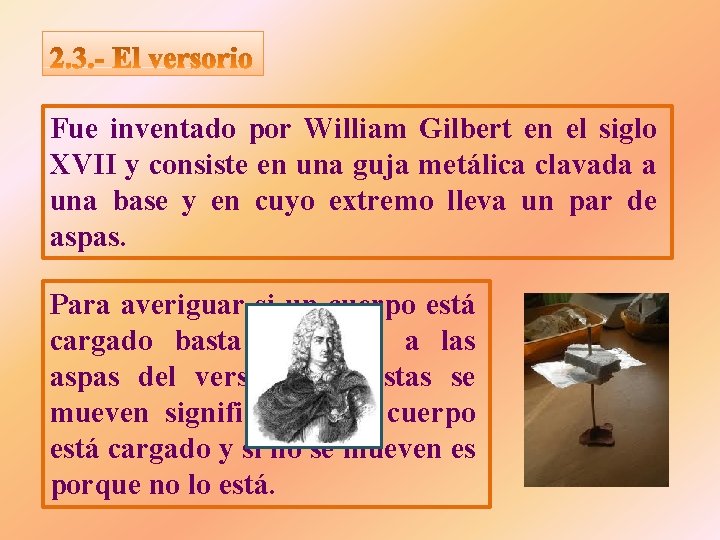 Fue inventado por William Gilbert en el siglo XVII y consiste en una guja Fue inventado por William Gilbert en el siglo XVII y consiste en una guja