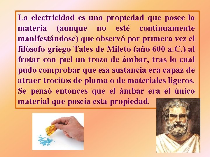 La electricidad es una propiedad que posee la materia (aunque no esté continuamente manifestándose) La electricidad es una propiedad que posee la materia (aunque no esté continuamente manifestándose)