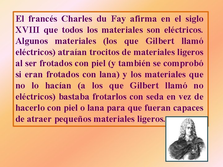 El francés Charles du Fay afirma en el siglo XVIII que todos los materiales El francés Charles du Fay afirma en el siglo XVIII que todos los materiales