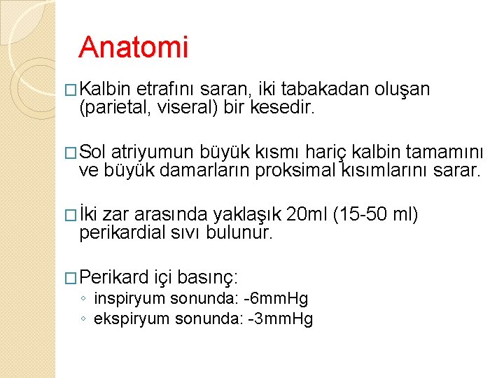 Anatomi �Kalbin etrafını saran, iki tabakadan oluşan (parietal, viseral) bir kesedir. �Sol atriyumun büyük