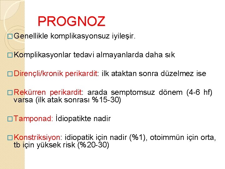 PROGNOZ � Genellikle komplikasyonsuz iyileşir. � Komplikasyonlar � Dirençli/kronik tedavi almayanlarda daha sık perikardit: