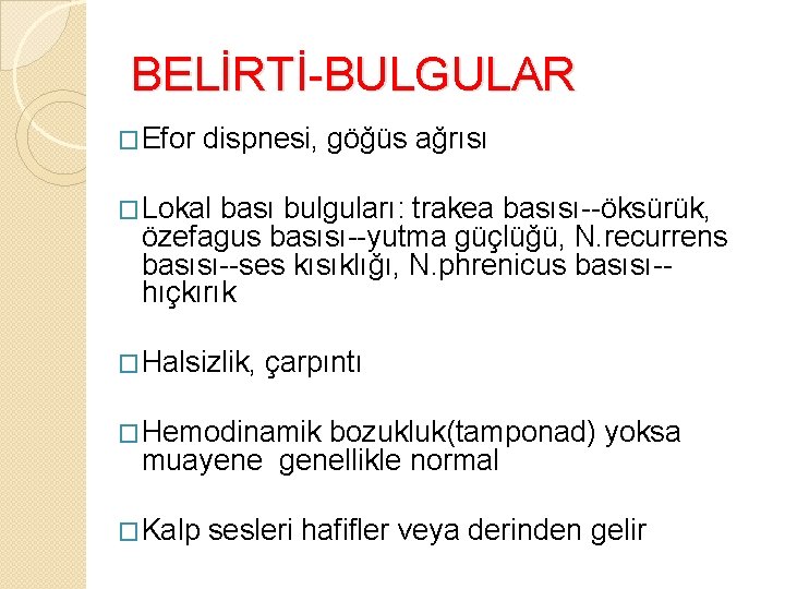 BELİRTİ-BULGULAR �Efor dispnesi, göğüs ağrısı �Lokal bası bulguları: trakea basısı--öksürük, özefagus basısı--yutma güçlüğü, N.