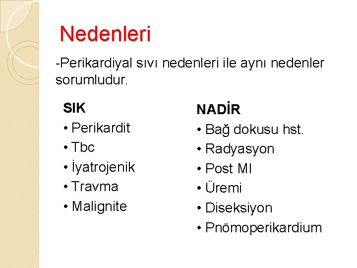 Nedenleri -Perikardiyal sıvı nedenleri ile aynı nedenler sorumludur. SIK • Perikardit • Tbc •