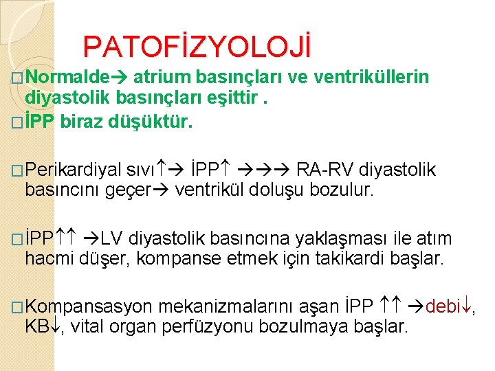 PATOFİZYOLOJİ �Normalde atrium basınçları ve ventriküllerin diyastolik basınçları eşittir. �İPP biraz düşüktür. �Perikardiyal sıvı