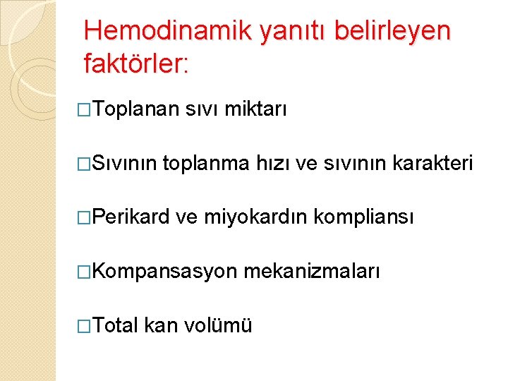 Hemodinamik yanıtı belirleyen faktörler: �Toplanan �Sıvının sıvı miktarı toplanma hızı ve sıvının karakteri �Perikard