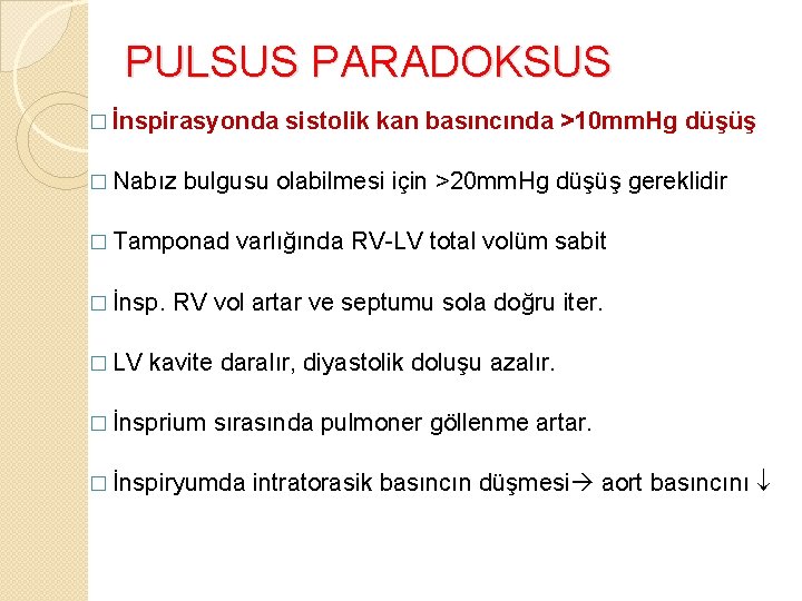 PULSUS PARADOKSUS � İnspirasyonda � Nabız bulgusu olabilmesi için >20 mm. Hg düşüş gereklidir