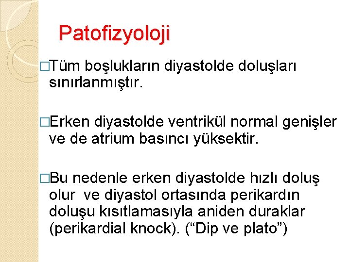 Patofizyoloji �Tüm boşlukların diyastolde doluşları sınırlanmıştır. �Erken diyastolde ventrikül normal genişler ve de atrium